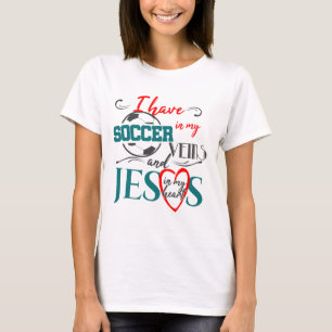 Soccer In My Veins Jesus In My Heart T-shirt Gift
