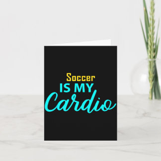 Soccer Is My Cardio For Soccer Players  Card