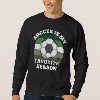 Soccer Is My Favourite Season Team Player Sweatshirt