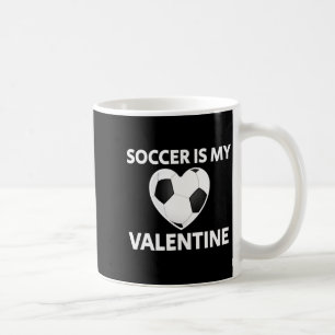 Soccer Is My Valentine Valentines Day Soccer Play  Coffee Mug