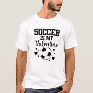 Soccer Is My Valentine | Valentines Day Soccer T-Shirt
