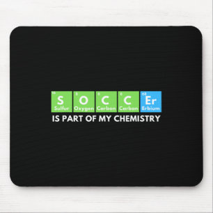 Soccer Is Part Of My Chemistry - Science Lover And Mouse Mat
