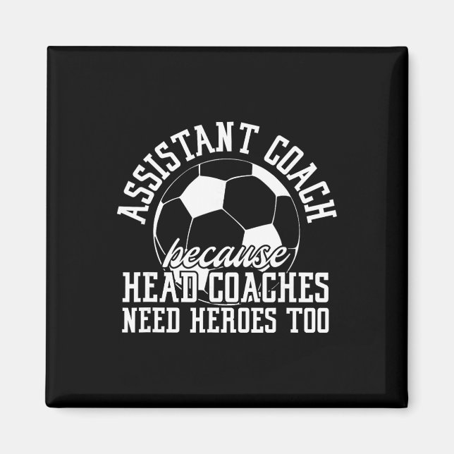 Soccer Istant Coach Because Head Coaches Need Hero Magnet (Front)