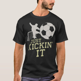 Soccer Just Kickin play football  playing soccer  T-Shirt