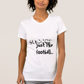 SOCCER, just like football.. T-Shirt