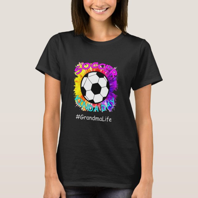 Soccer Kinda Day Grandma Life Mothers Day soccer   T-Shirt (Front)