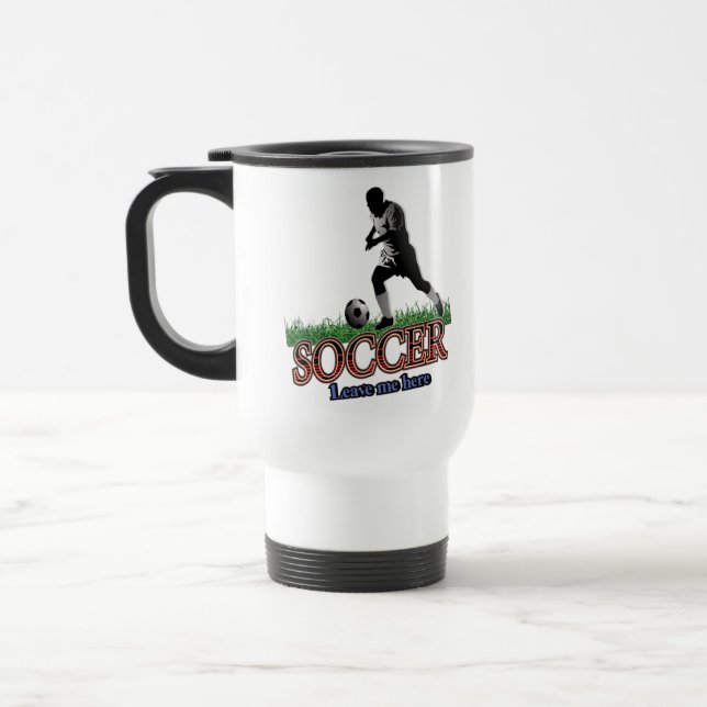 Soccer Leave Me Here Travel Mug (Left)