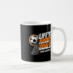 Soccer Life Is About Goals And Ists Soccer Player Coffee Mug