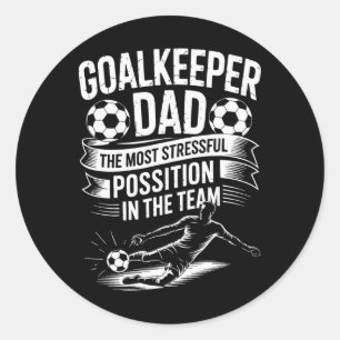 Soccer Lover Dad, The Most Stressful Position In T Classic Round Sticker