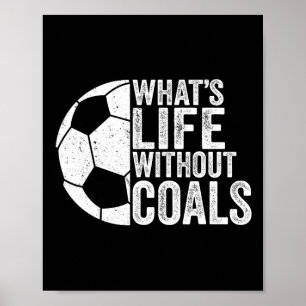 Soccer Lover Soccer Player - What's Life Without G Poster