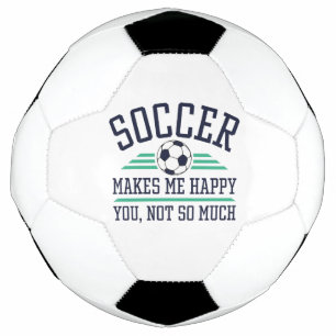 Soccer Makes Me Happy You Not So Much Football
