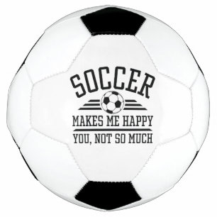 Soccer Makes Me Happy You Not So Much Football
