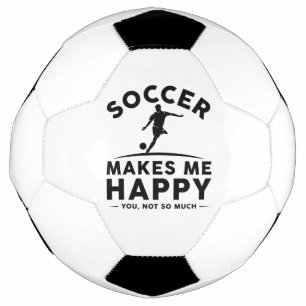 Soccer Makes Me Happy You Not So Much Football