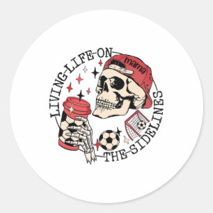 Soccer Mama Living Life On The Sidelines Skeleton  Classic Round Sticker