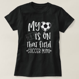 Soccer Mimi My heart is on that field Quote T-Shirt