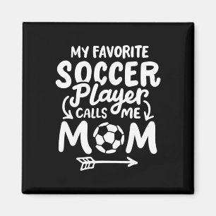 Soccer Mom My Favorite Soccer Player Calls Me Mom Magnet