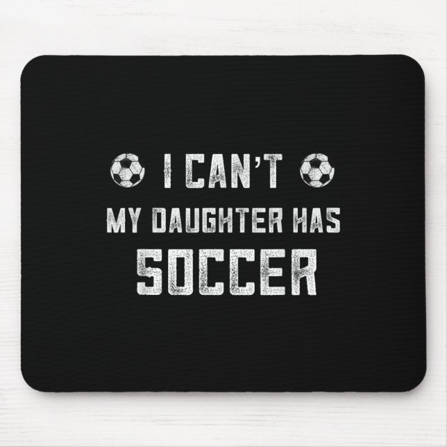 Soccer Mom Shirt Women I Cant My Daughter Has Socc Mouse Mat (Front)