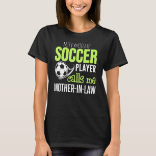 Soccer Mother In Law My Favourite Player Calls Me T-Shirt