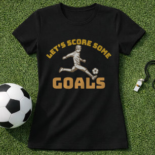 Soccer Motivation Score Goals Game Day  T-Shirt