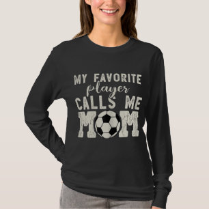 Soccer Mum For Women - My Favourite Player Calls M T-Shirt