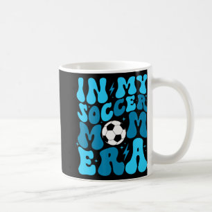 Soccer Mum Life In My Soccer Mum Era Mama Mothers Coffee Mug