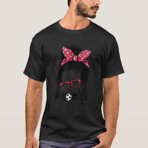 Soccer Mum Life Messy Bun Hair Sunglasses Soccer B T-Shirt