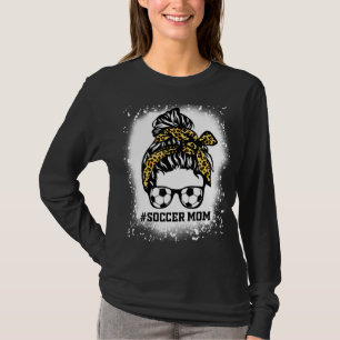 Soccer Mum Messy Bun Soccer Mama Mum Life Soccer B T-Shirt