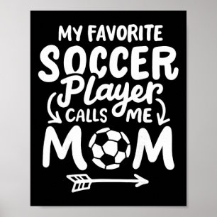Soccer Mum My Favourite Soccer Player Calls Me Mum Poster