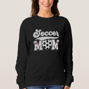 Soccer Mum Of A Soccer Player Mama Soccer Mother 1 Sweatshirt