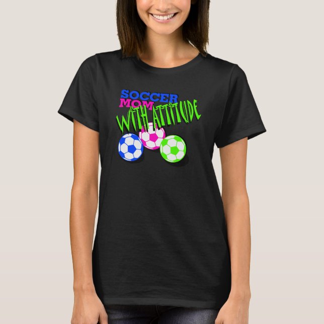 Soccer Mum with Attitude T-Shirt (Front)