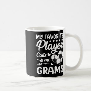 Soccer My Favorite Player Calls Me Grams _1 Coffee Mug