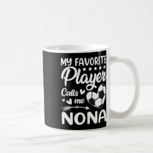 Soccer My Favorite Player Calls Me Nona  Coffee Mug