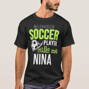Soccer Nina Design - My Favourite Player Calls Me T-Shirt