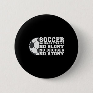 Soccer No Gr Strains No Glory No Bruises No Story 6 Cm Round Badge