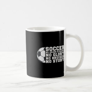Soccer No Gr Strains No Glory No Bruises No Story Coffee Mug
