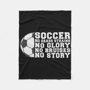 Soccer No Gr Strains No Glory No Bruises No Story Fleece Blanket