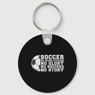 Soccer No Gr Strains No Glory No Bruises No Story  Key Ring