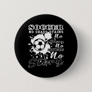 Soccer No Grass Stains No Glory No Bruises No 6 Cm Round Badge