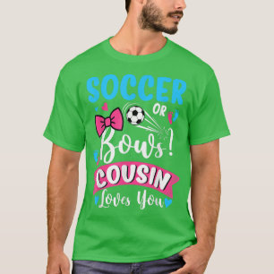 Soccer Or Bows Cousin Loves You Gender Reveal Baby T-Shirt