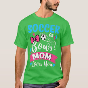 Soccer Or Bows Mom Loves You Gender Reveal Baby T-Shirt