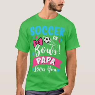 Soccer Or Bows Papa Loves You Gender Reveal Baby  T-Shirt