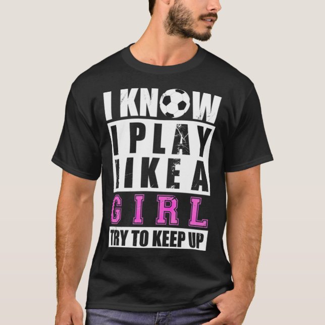 Soccer Play Like A Girl Funny Soccer Football girl T-Shirt (Front)