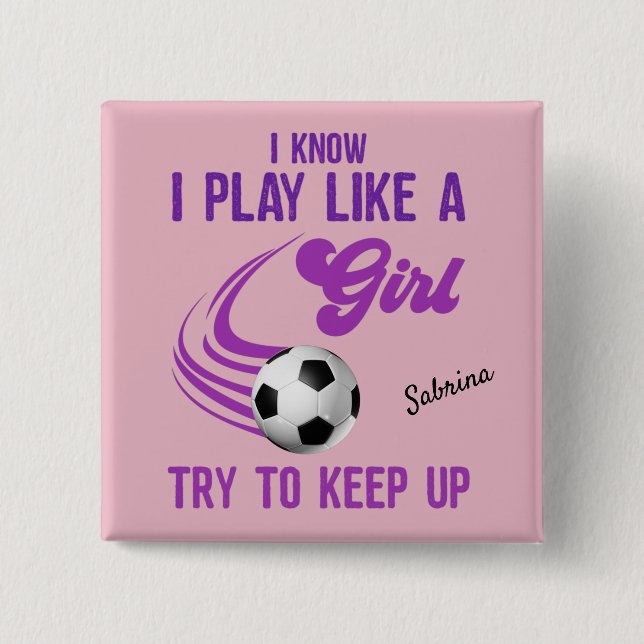 Soccer: Play Like A Girl, Try To Keep Up   15 Cm Square Badge (Front)
