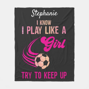Soccer: Play Like A Girl, Try To Keep Up Fleece Blanket