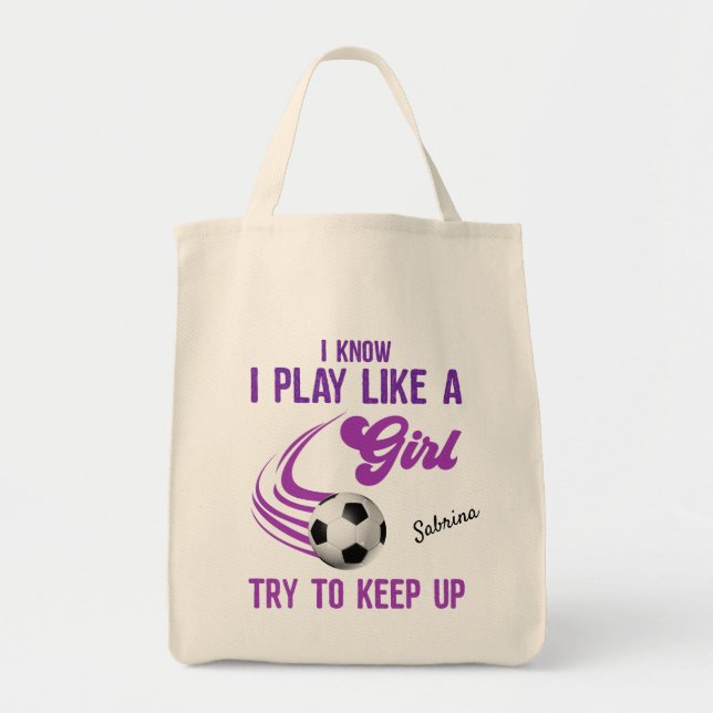 Soccer: Play Like A Girl, Try To Keep Up   Tote Bag (Front)