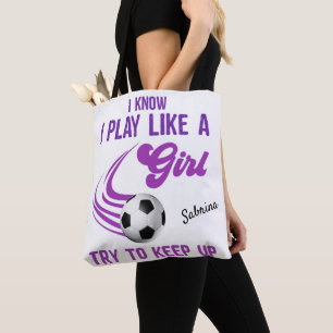 Soccer: Play Like A Girl, Try To Keep Up     Tote Bag
