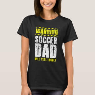 Soccer Player Father Day Warning Soccer Dad Will Y T-Shirt