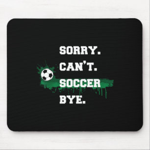 Soccer Player Gift Sorry Can't Soccer Bye Funny Sp Mouse Mat