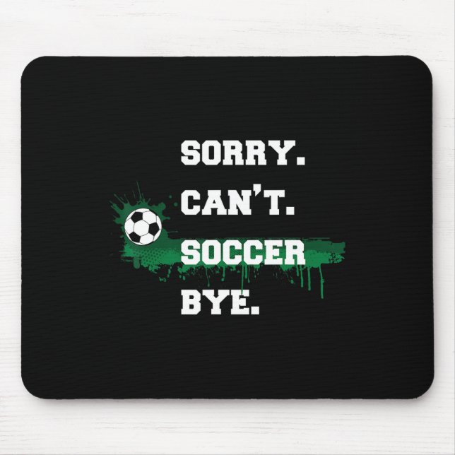 Soccer Player Gift Sorry Can't Soccer Bye Funny Sp Mouse Mat (Front)