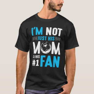 Soccer Player I'm Not Just His Mum I'm His Number T-Shirt